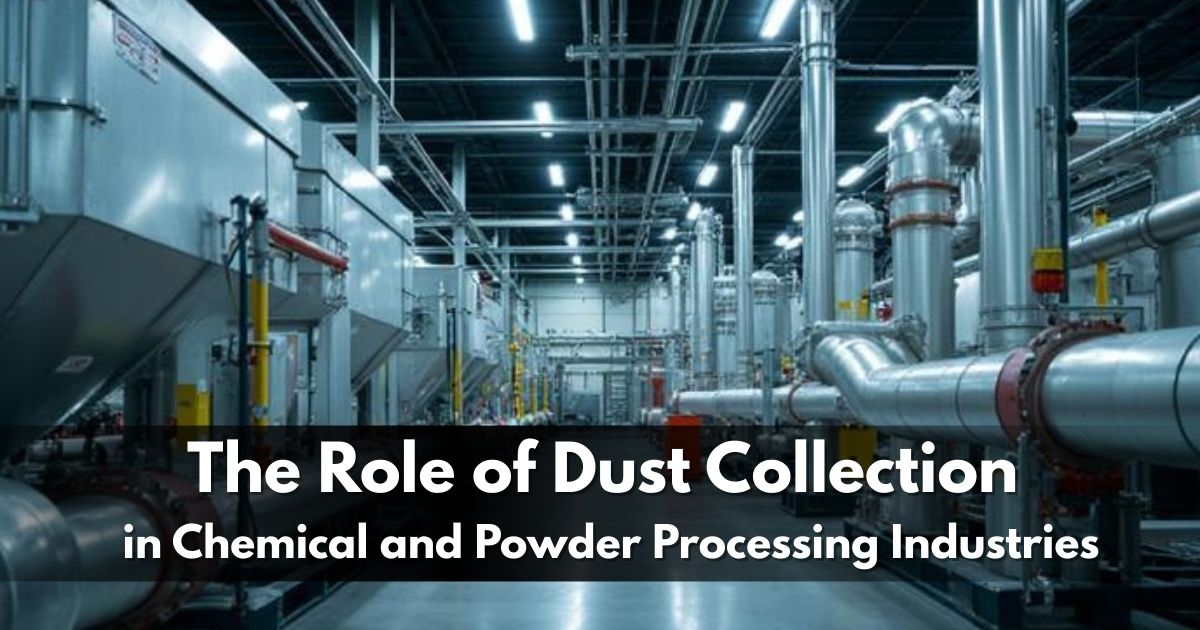 Importance of Dust Collection Systems in Chemical and Powder Processing Industries